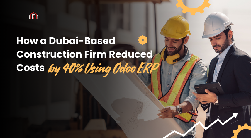 How a Dubai-Based Construction Firm Reduced Costs by 40% Using Odoo ERP